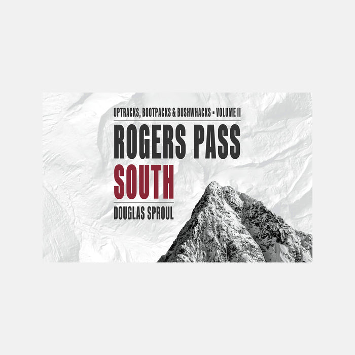 Rogers Pass South - Uptracks, Bootpacks & Bushwacks Volume 2 Book