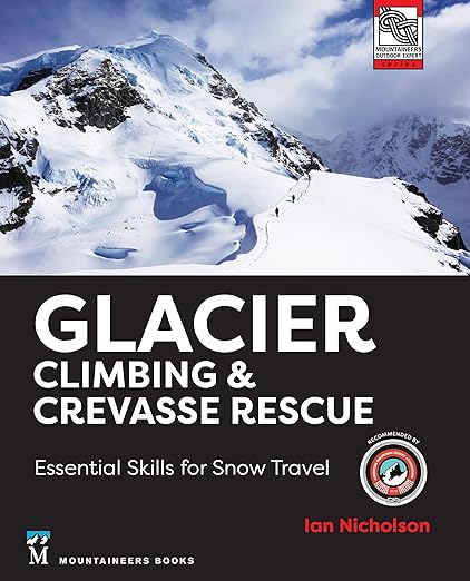 Glacier Climbing & Crevasse Rescue: Essential Skills for Snow Travel Book