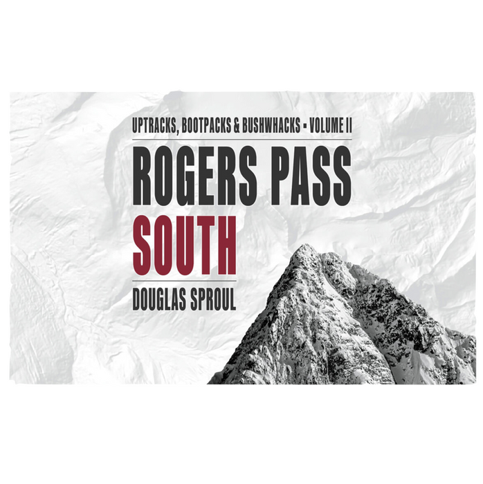 Rogers Pass South - Uptracks, Bootpacks & Bushwacks Volume 2 Book