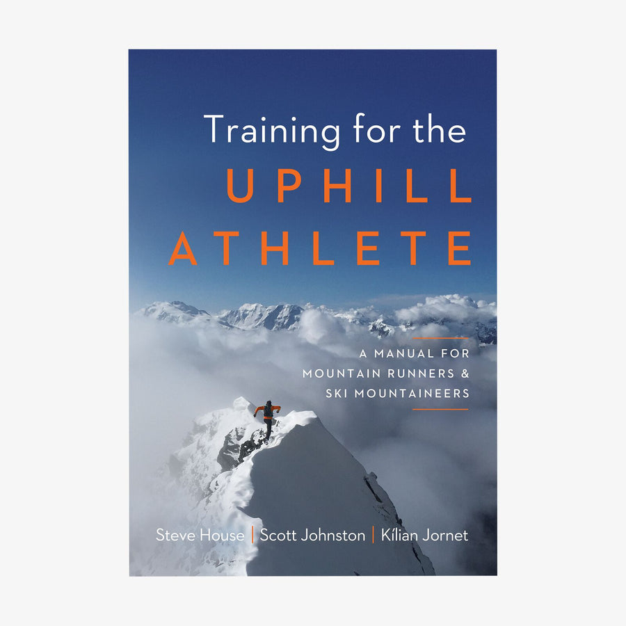 Training for the Uphill Athlete: A Manual for Mountain Runners and Ski Mountaineers Book