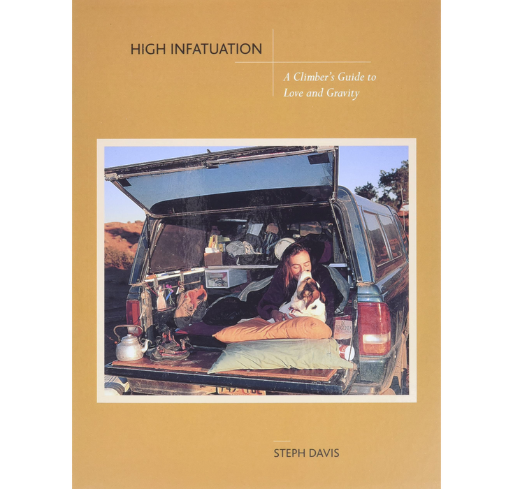 High Infatuation: A climbers Guide to Love and Gravity By Steph Davis Book